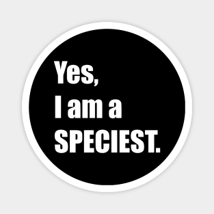 Yes, I am a SPECIEST. Magnet